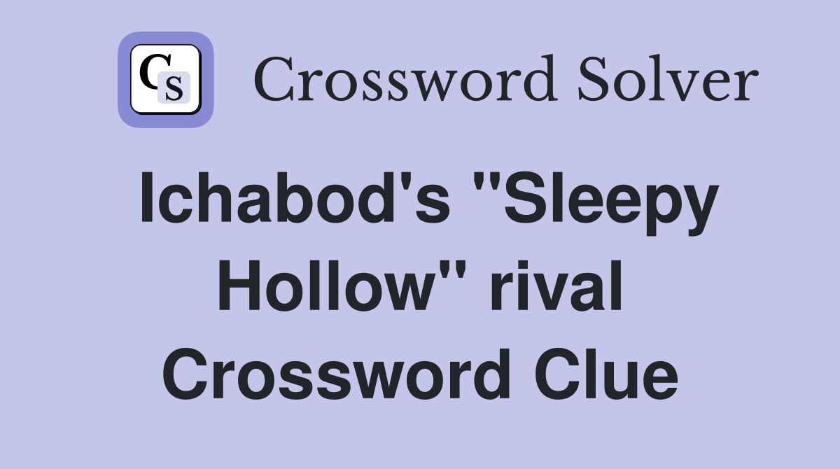 Ichabod's "Sleepy Hollow" rival Crossword Clue