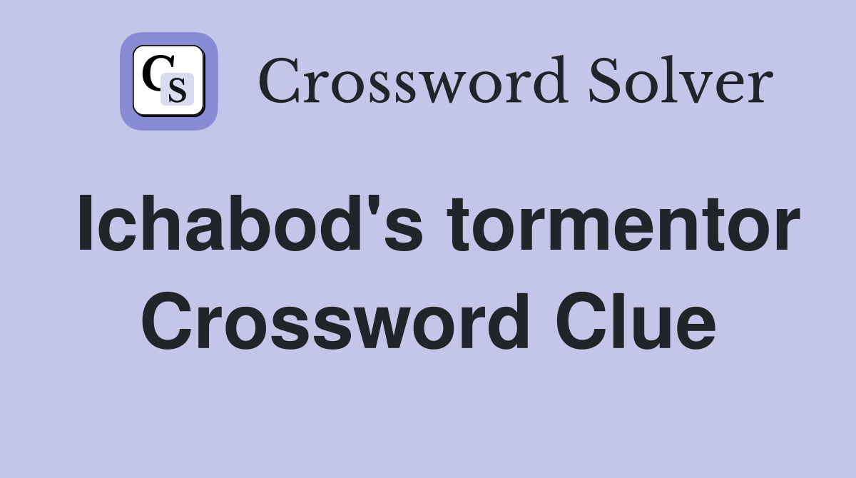 Ichabod's tormentor Crossword Clue
