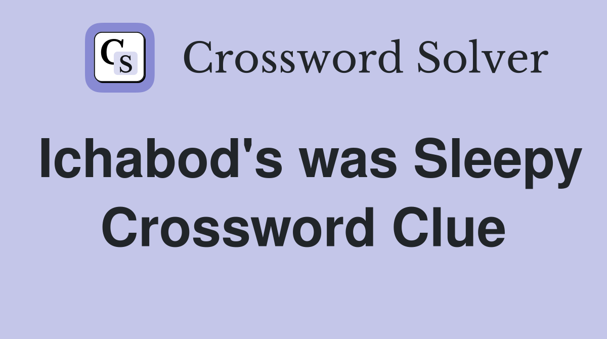 Ichabod's was Sleepy Crossword Clue