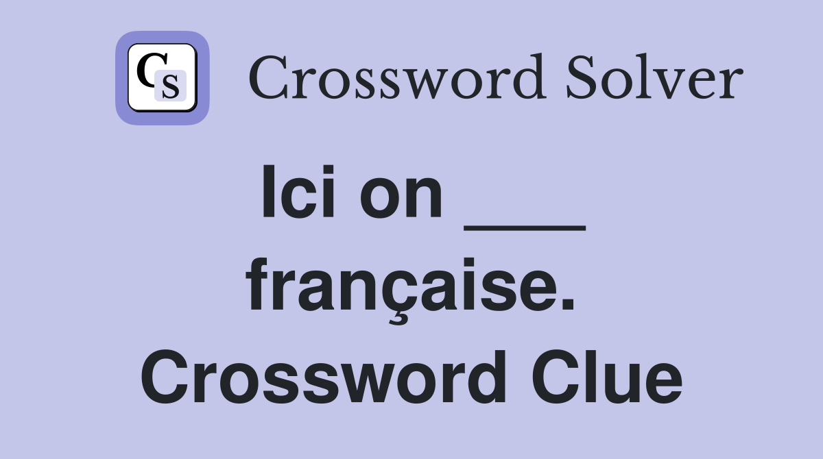 Ici on ___ française. Crossword Clue