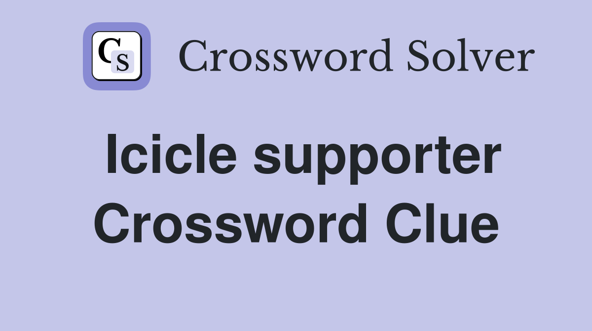 Icicle supporter Crossword Clue