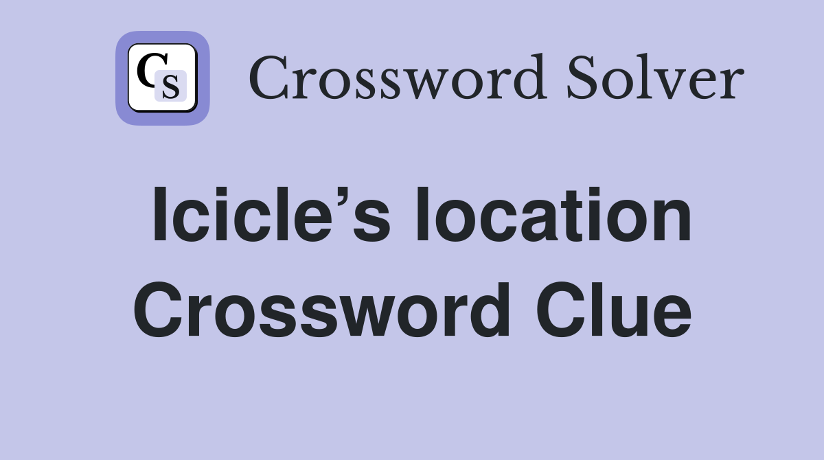 Icicle’s location Crossword Clue