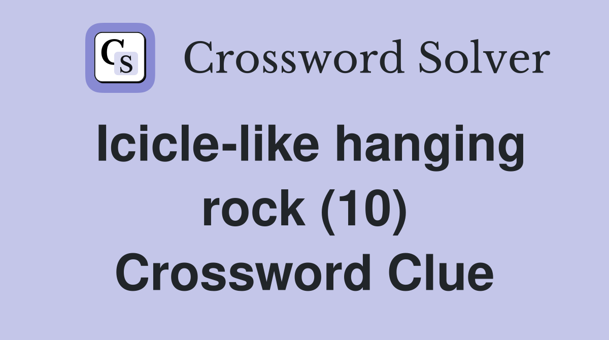 Icicle-like hanging rock (10) Crossword Clue