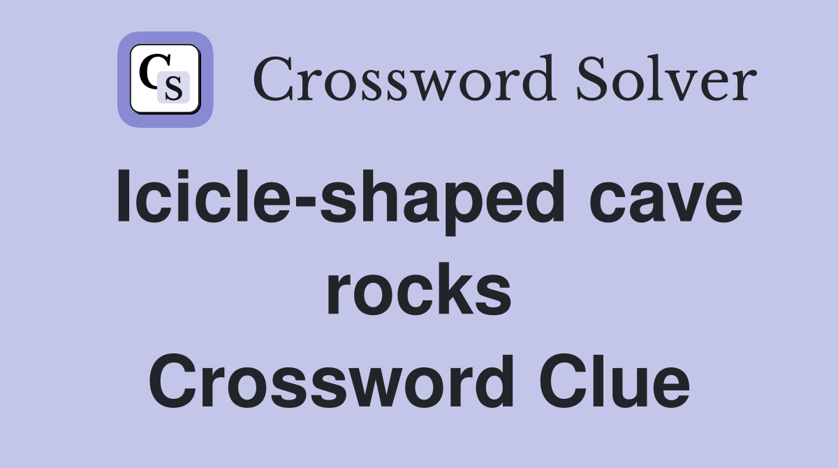 Icicle-shaped cave rocks Crossword Clue