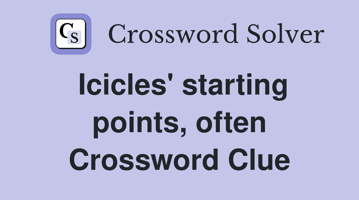 Icicles' starting points, often Crossword Clue