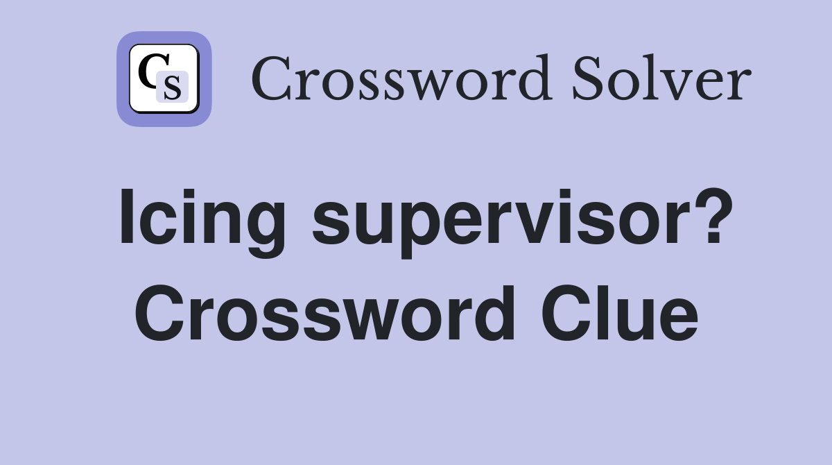 Icing supervisor? Crossword Clue