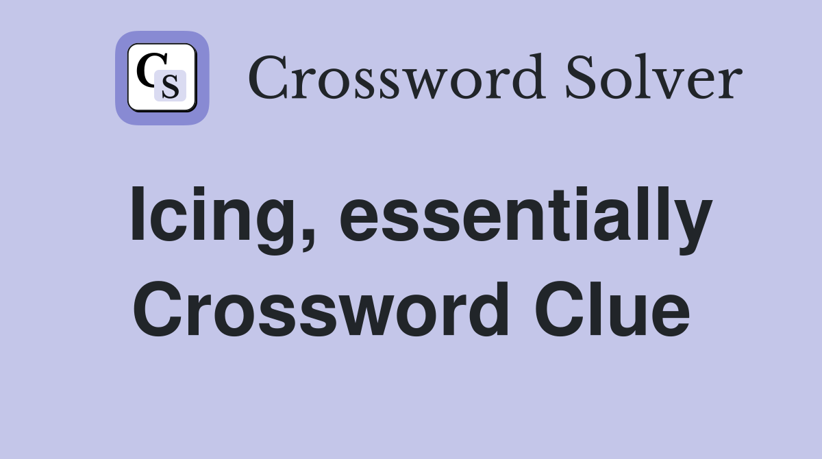Icing, essentially Crossword Clue