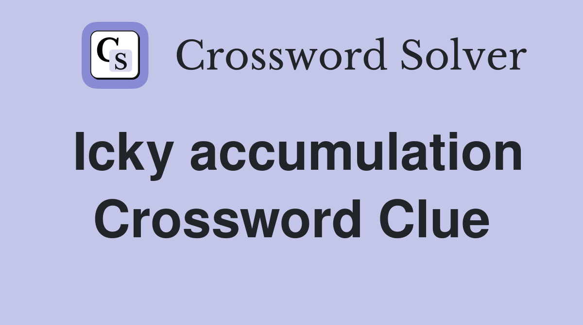 Icky accumulation Crossword Clue