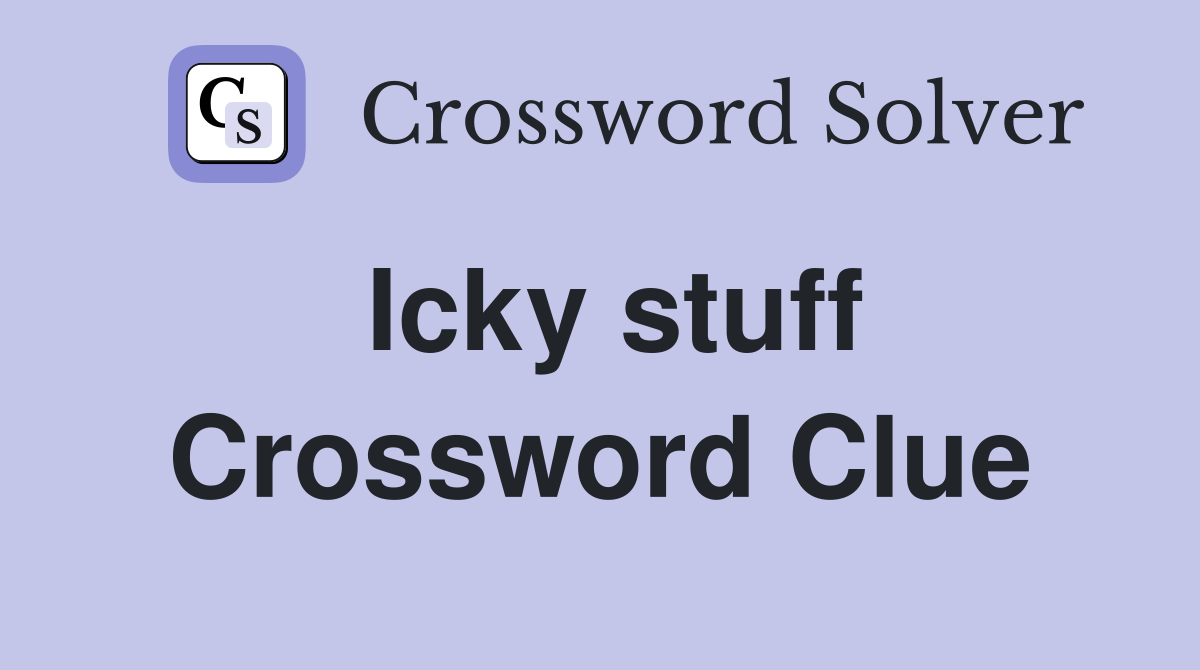 Icky stuff Crossword Clue