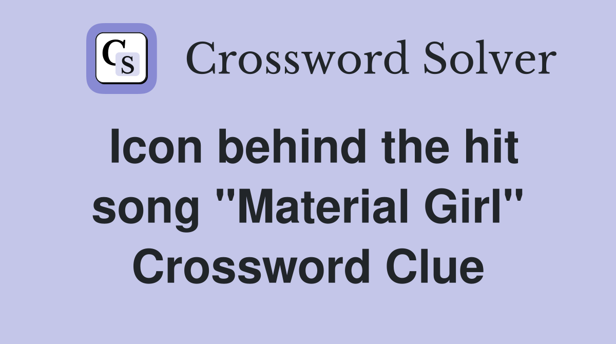 Icon behind the hit song "Material Girl" Crossword Clue