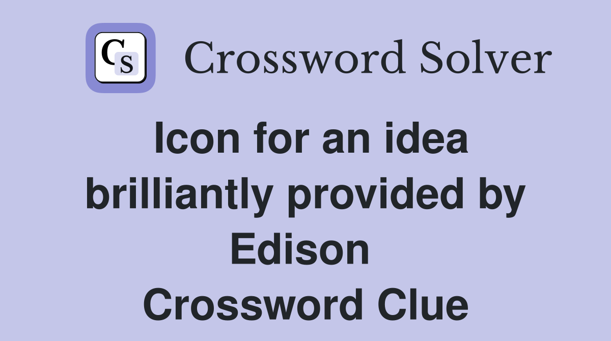 Icon for an idea brilliantly provided by Edison  Crossword Clue