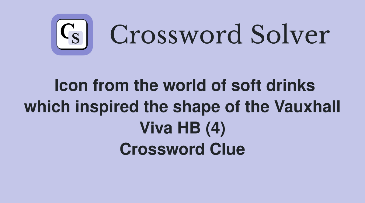 Icon from the world of soft drinks which inspired the shape of the Vauxhall Viva HB (4) Crossword Clue