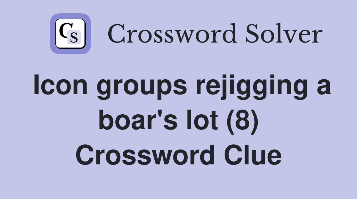 Icon groups rejigging a boar's lot (8) Crossword Clue