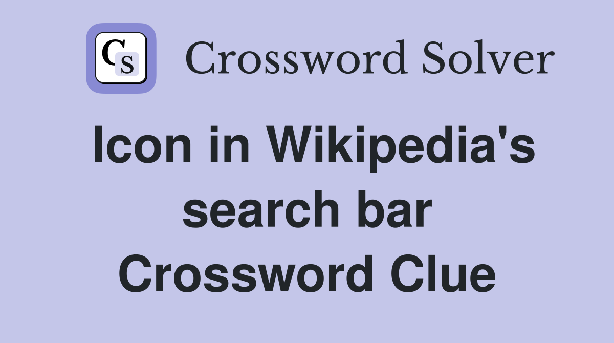 Icon in Wikipedia's search bar Crossword Clue