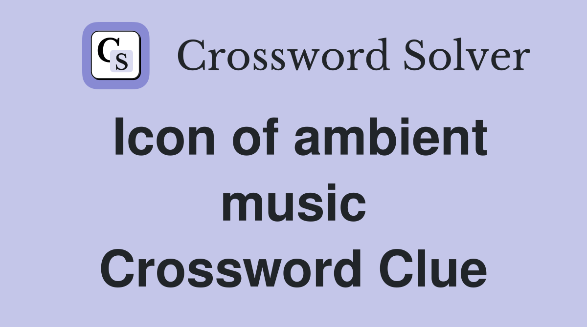 Icon of ambient music Crossword Clue