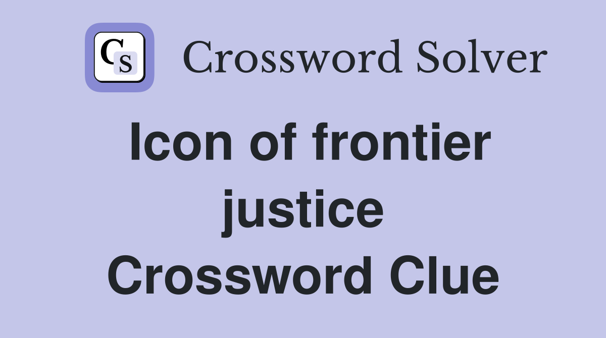 Icon of frontier justice Crossword Clue