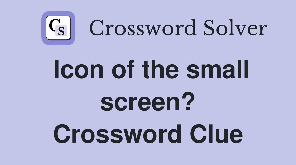 Icon of the small screen? Crossword Clue