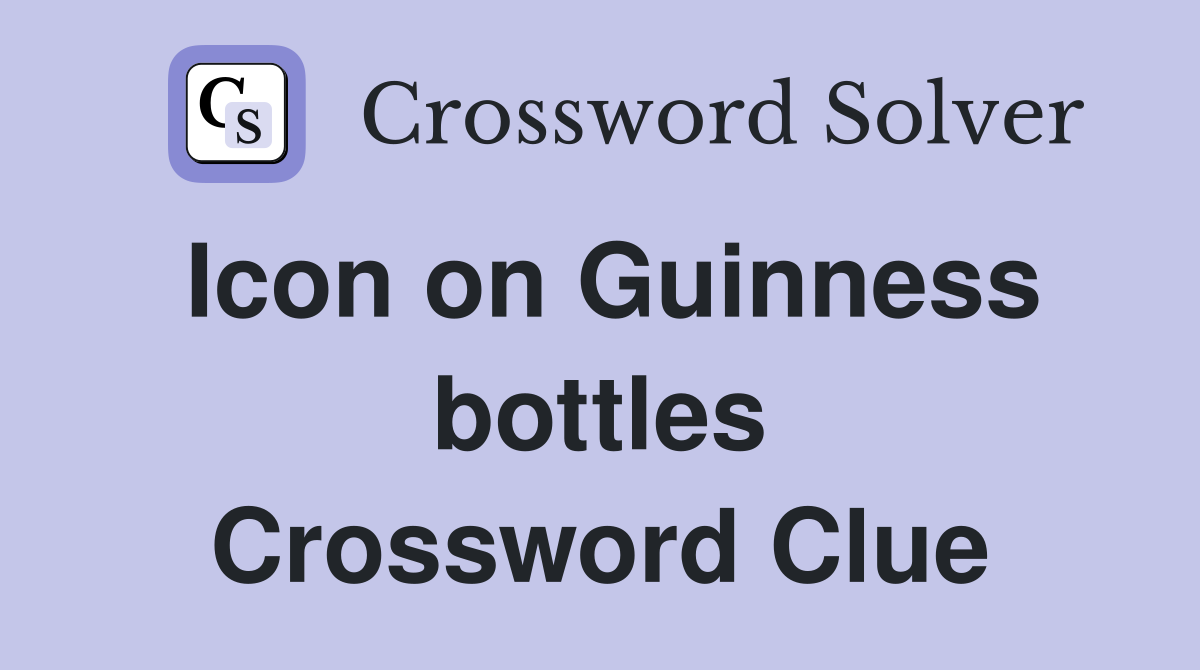 Icon on Guinness bottles Crossword Clue