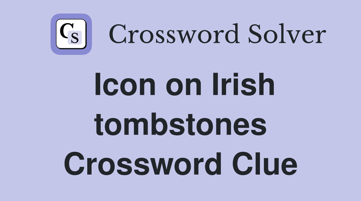 Icon on Irish tombstones Crossword Clue