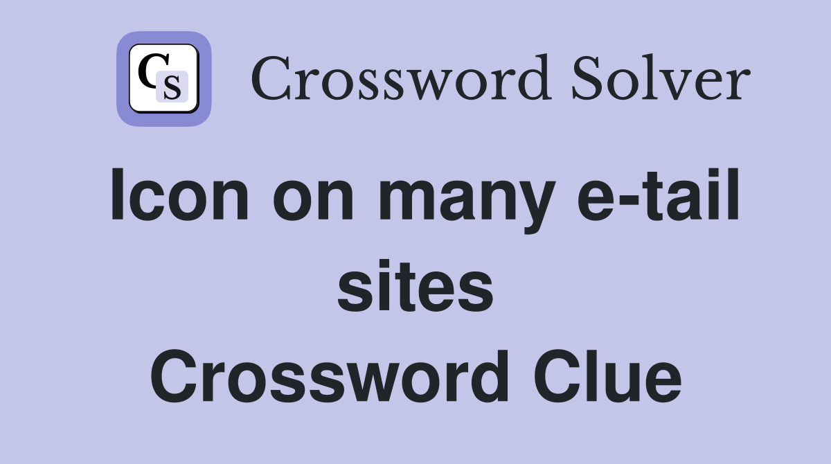 Icon on many e-tail sites Crossword Clue