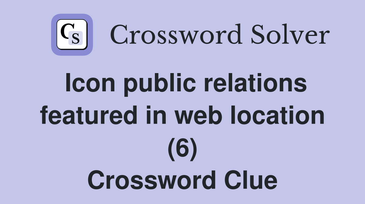 Icon public relations featured in web location (6) Crossword Clue