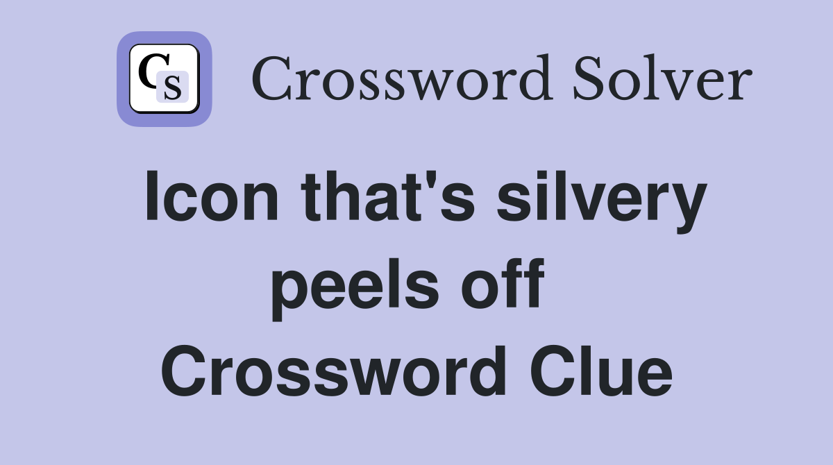 Icon that's silvery peels off  Crossword Clue