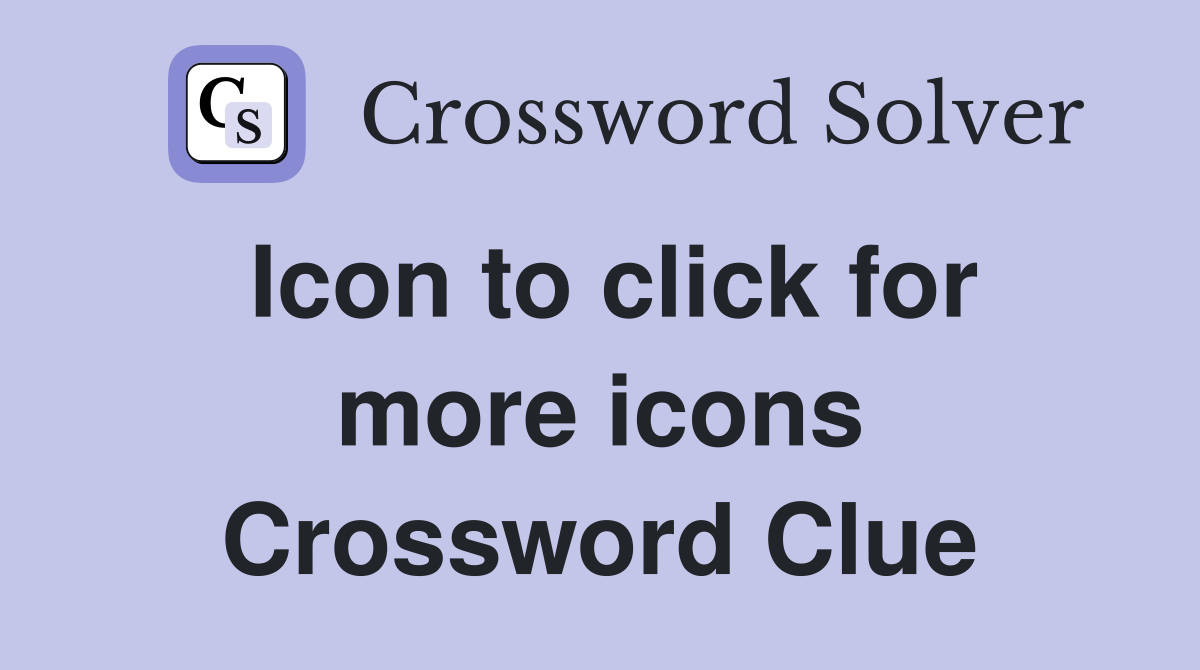 Icon to click for more icons Crossword Clue