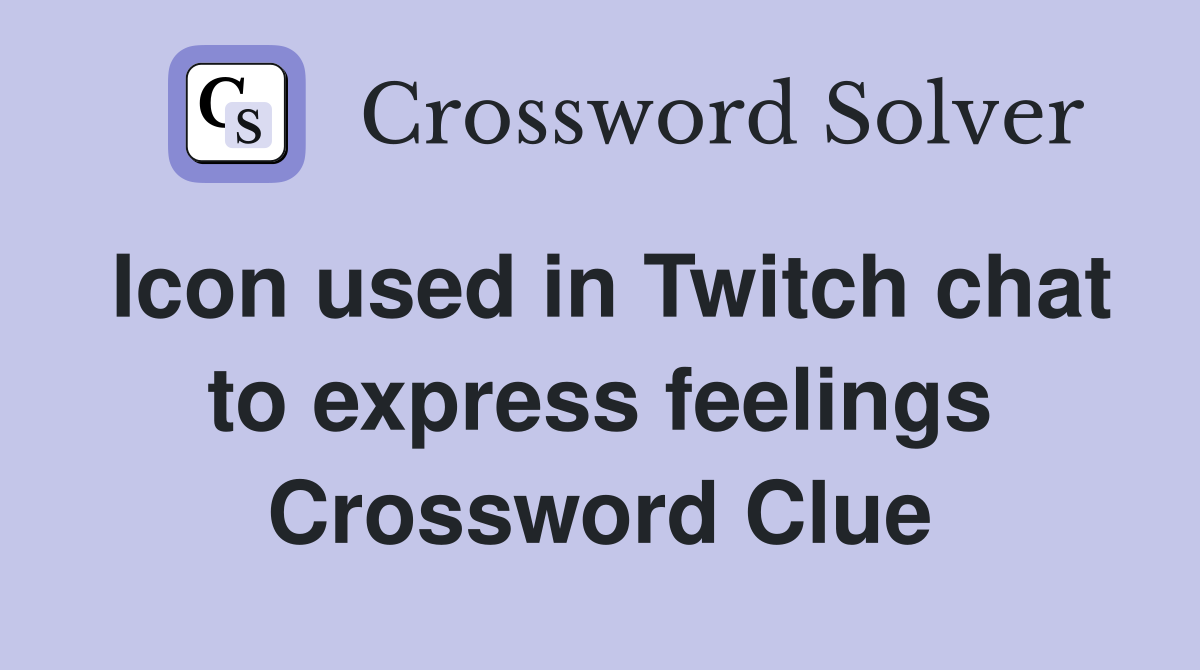 Icon used in Twitch chat to express feelings Crossword Clue