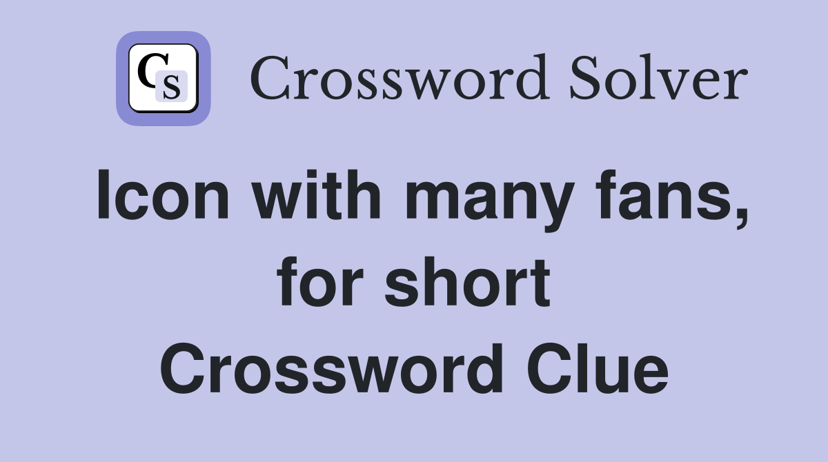 Icon with many fans, for short Crossword Clue