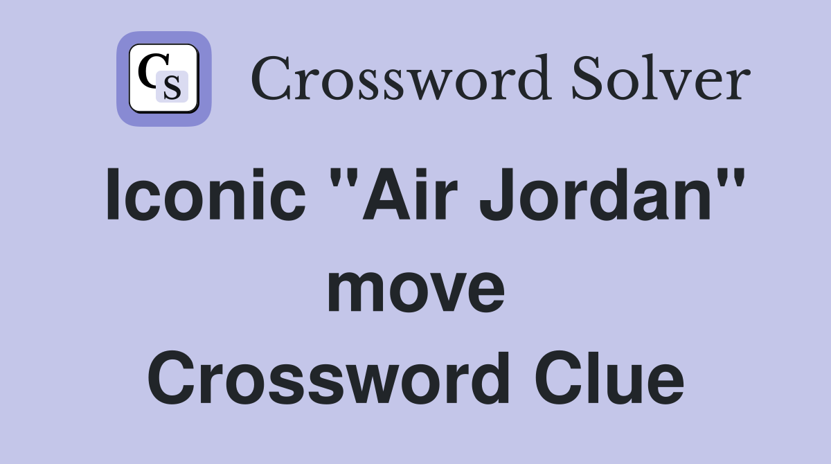 Iconic "Air Jordan" move Crossword Clue