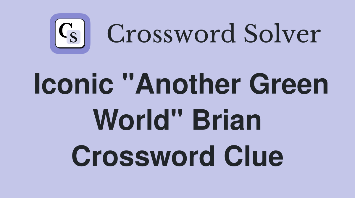 Iconic "Another Green World" Brian Crossword Clue