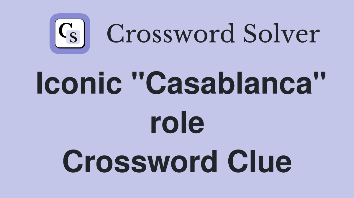 Iconic "Casablanca" role Crossword Clue