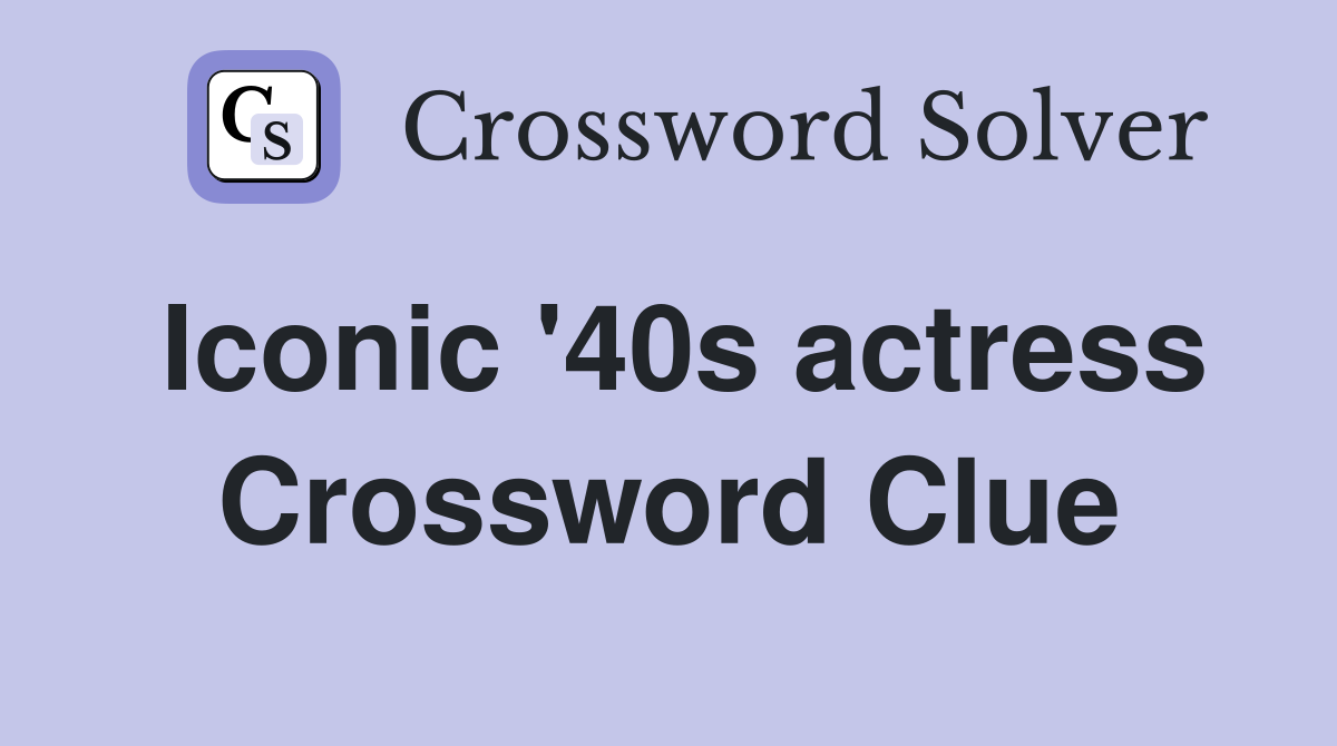 Iconic '40s actress Crossword Clue