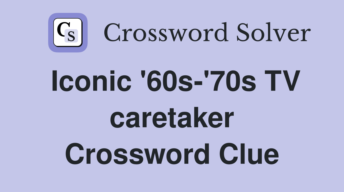 Iconic '60s-'70s TV caretaker Crossword Clue