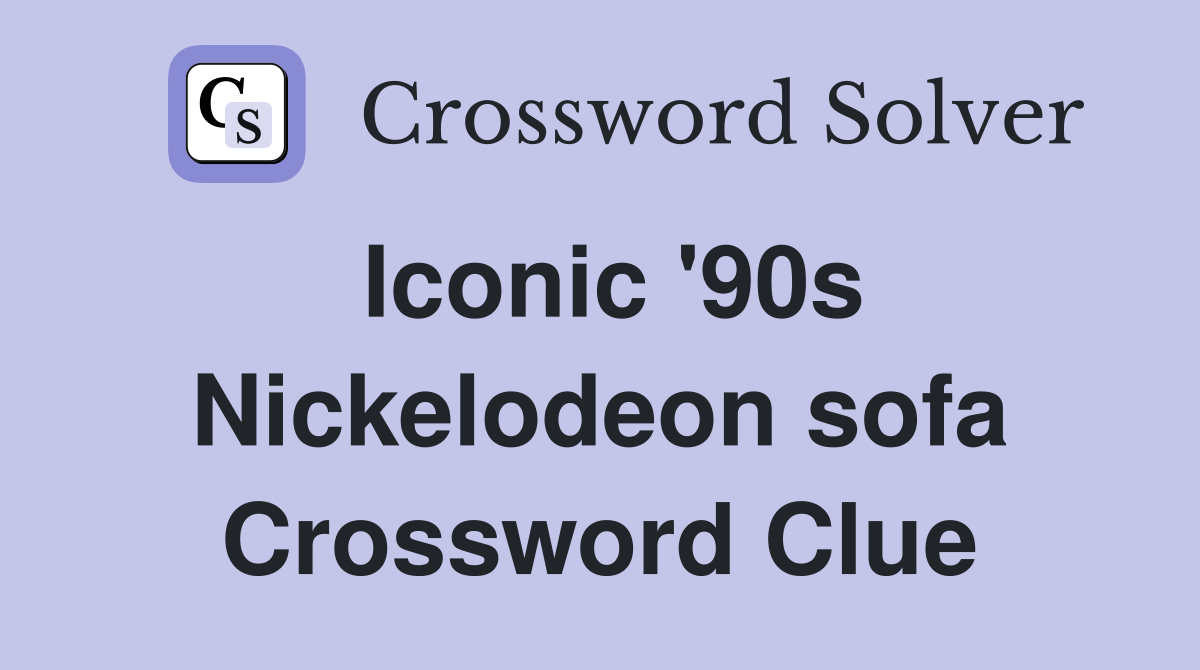 Iconic '90s Nickelodeon sofa Crossword Clue