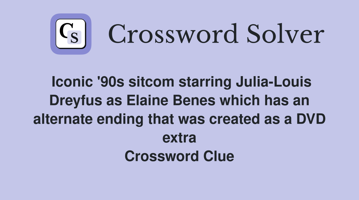 Iconic '90s sitcom starring Julia-Louis Dreyfus as Elaine Benes which has an alternate ending that was created as a DVD extra Crossword Clue