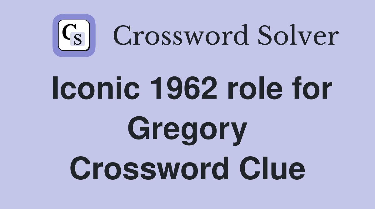 Iconic 1962 role for Gregory Crossword Clue
