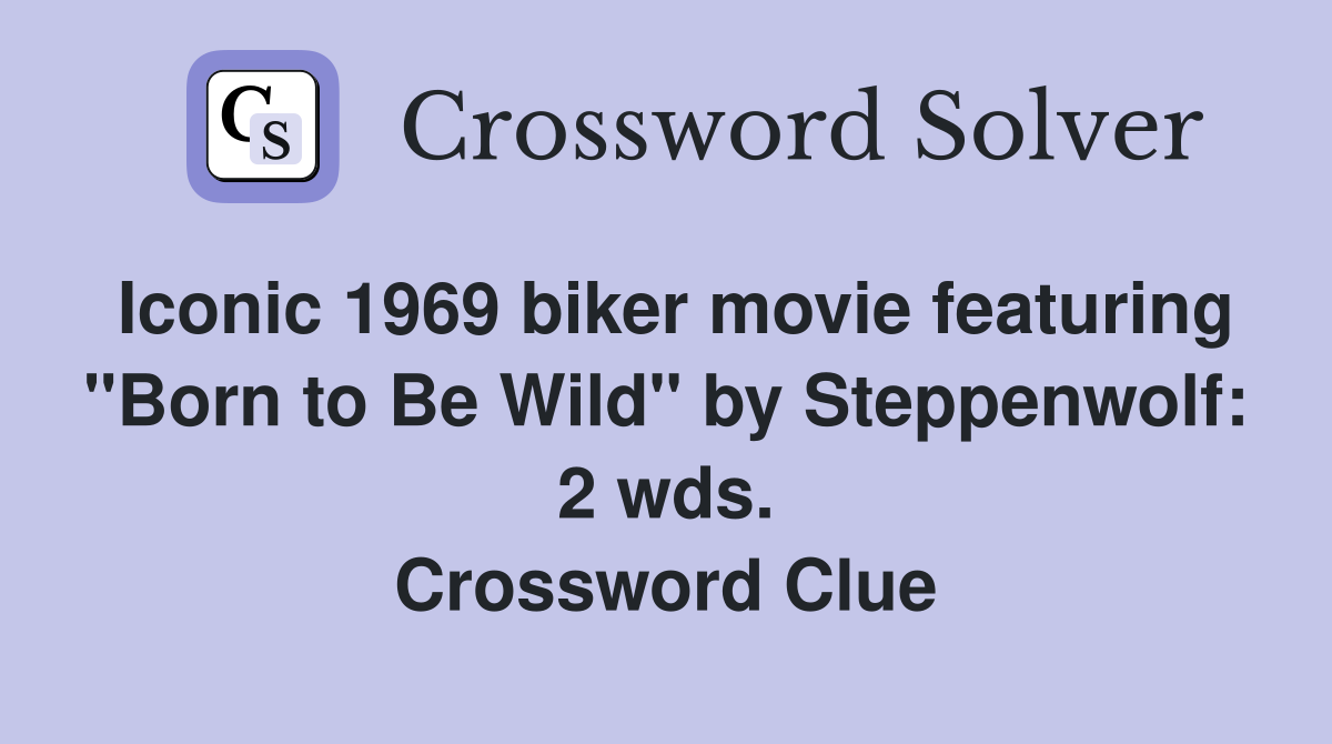Iconic 1969 biker movie featuring "Born to Be Wild" by Steppenwolf: 2 wds. Crossword Clue