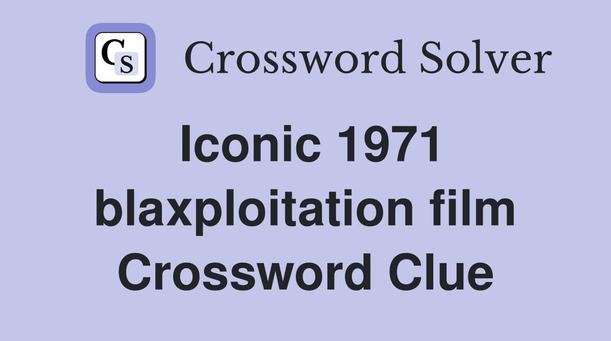Iconic 1971 blaxploitation film Crossword Clue