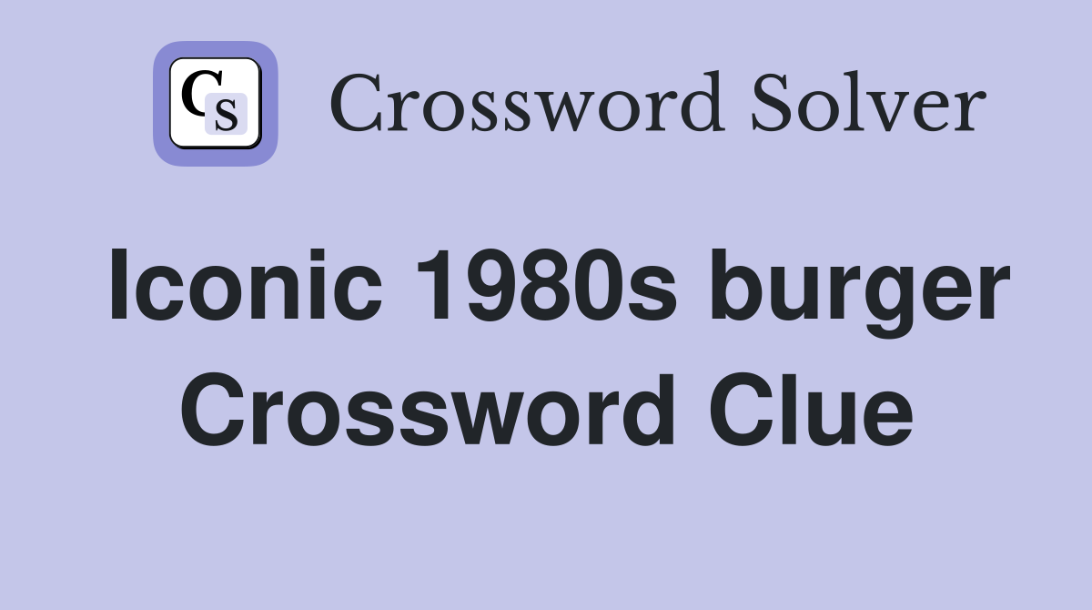 Iconic 1980s burger Crossword Clue