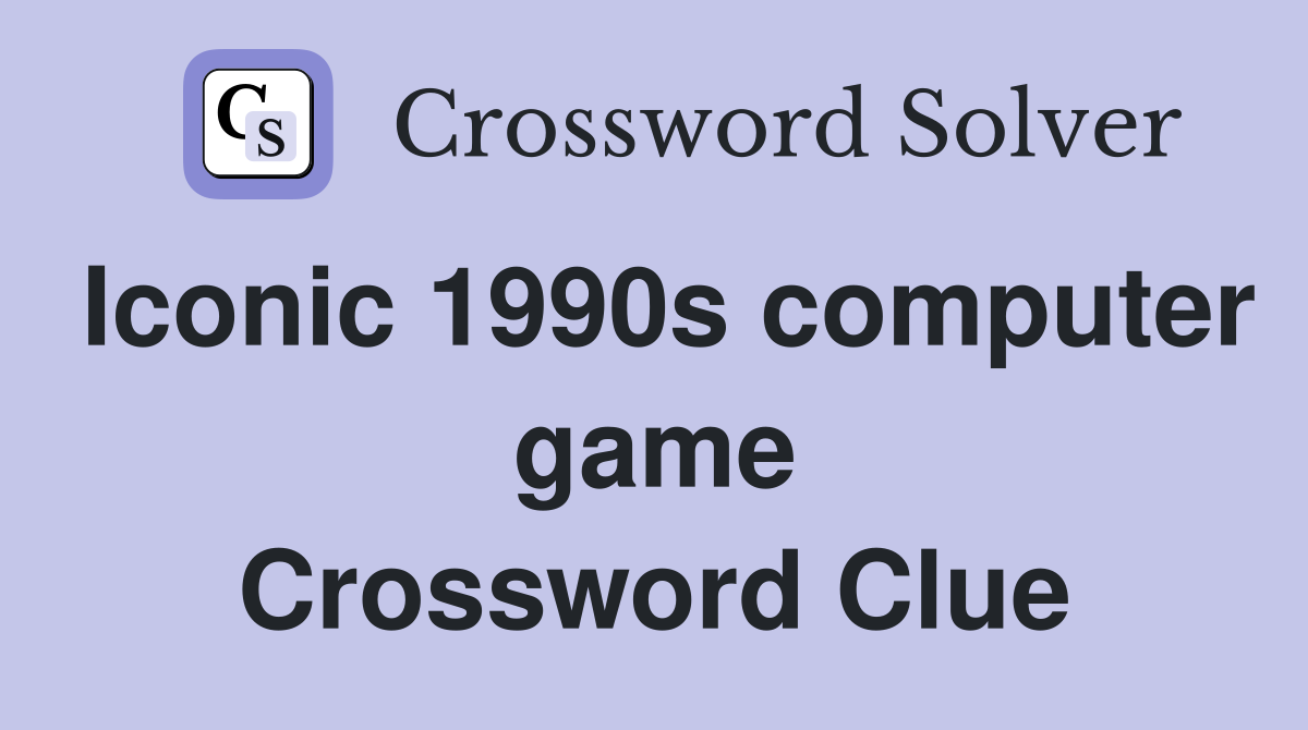 Iconic 1990s computer game Crossword Clue