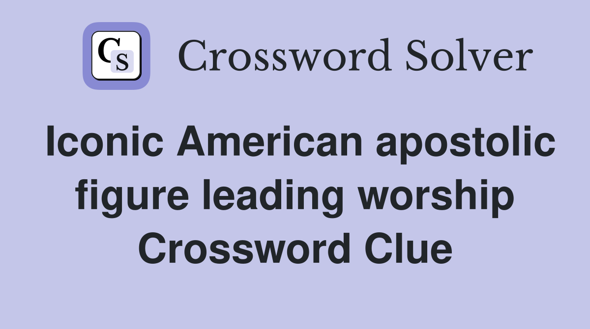 Iconic American apostolic figure leading worship Crossword Clue