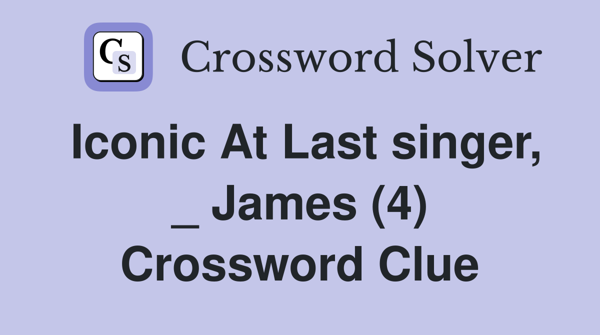Iconic At Last singer, _ James (4) Crossword Clue