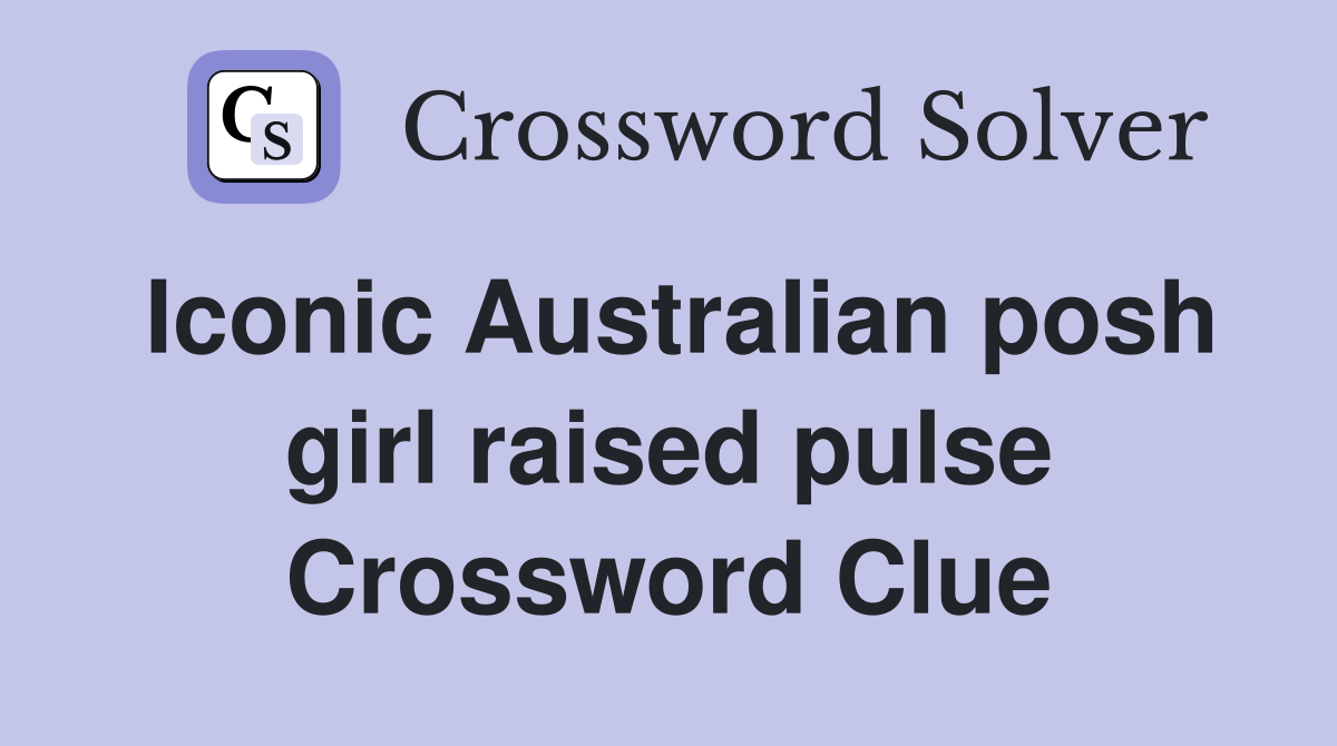 Iconic Australian posh girl raised pulse Crossword Clue