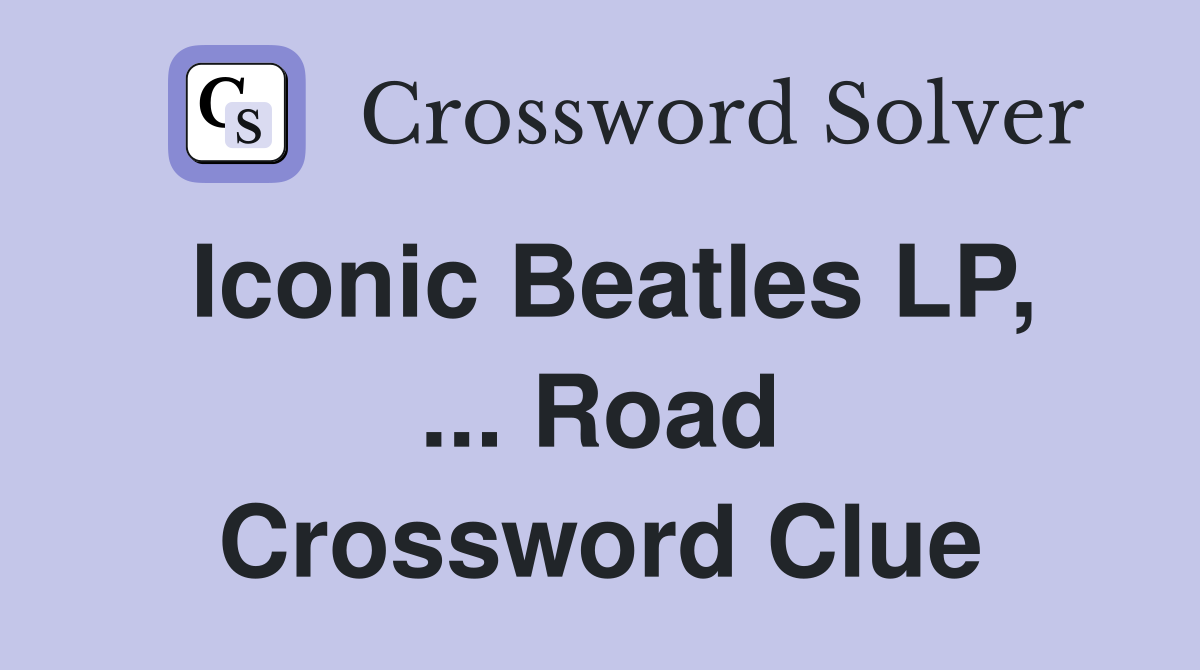 Iconic Beatles LP, ... Road Crossword Clue