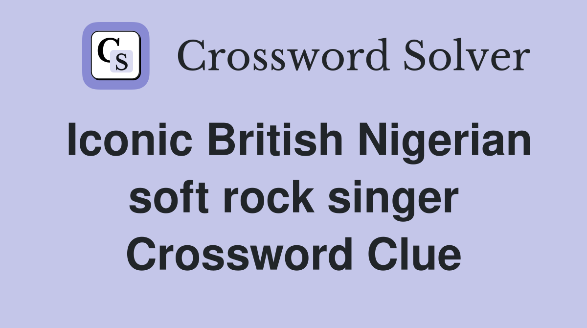 Iconic British Nigerian soft rock singer Crossword Clue