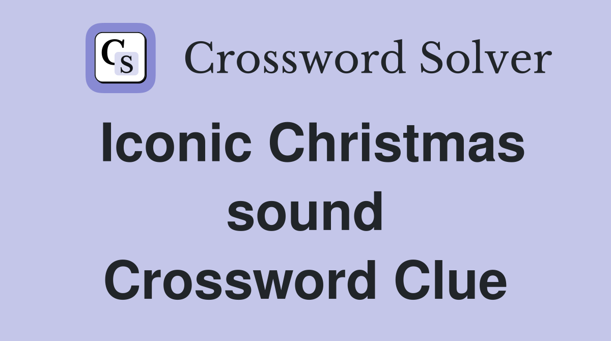 Iconic Christmas sound Crossword Clue