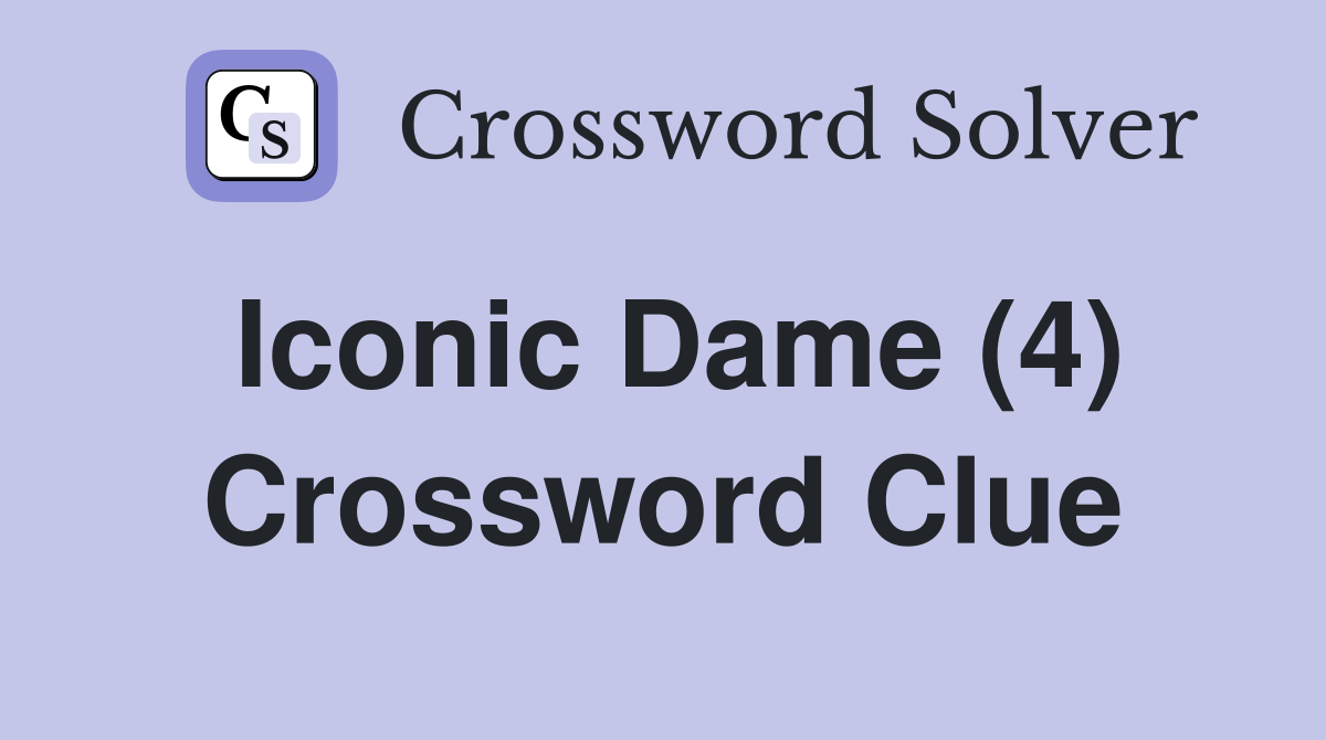 Iconic Dame (4) Crossword Clue
