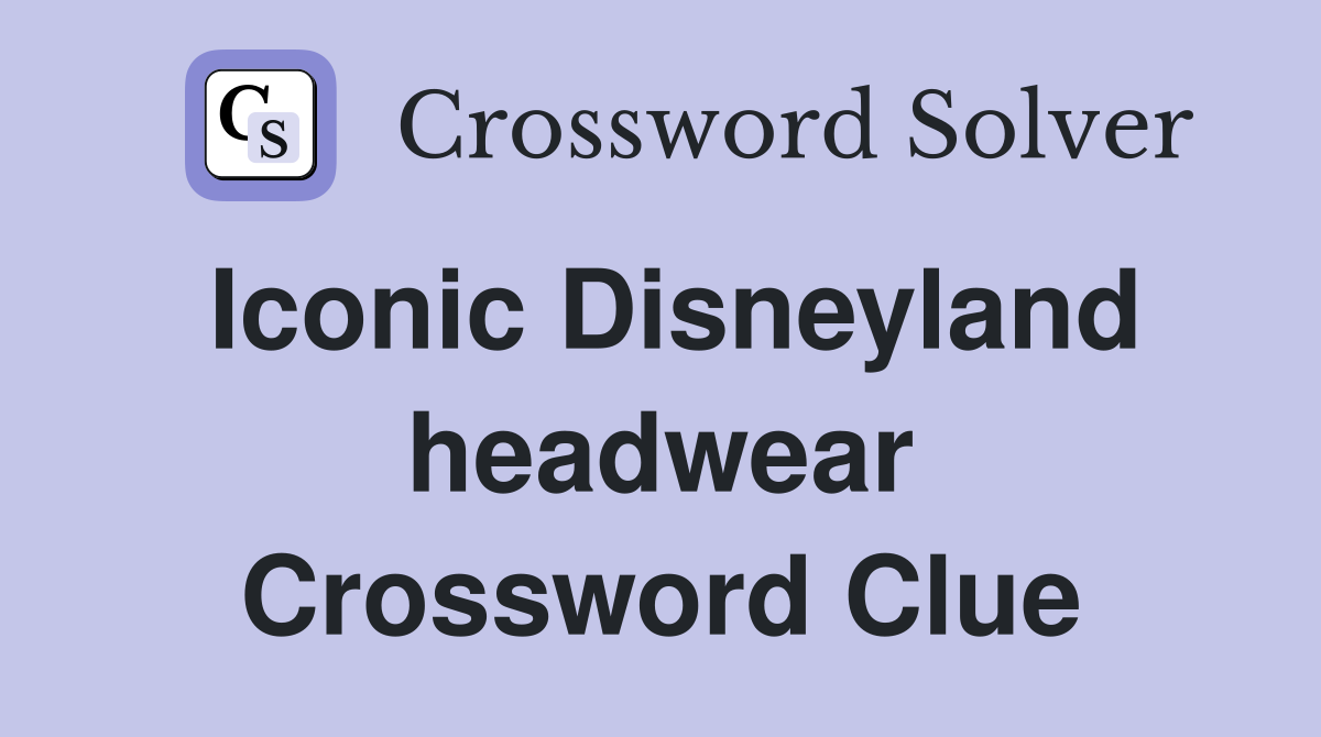 Iconic Disneyland headwear Crossword Clue