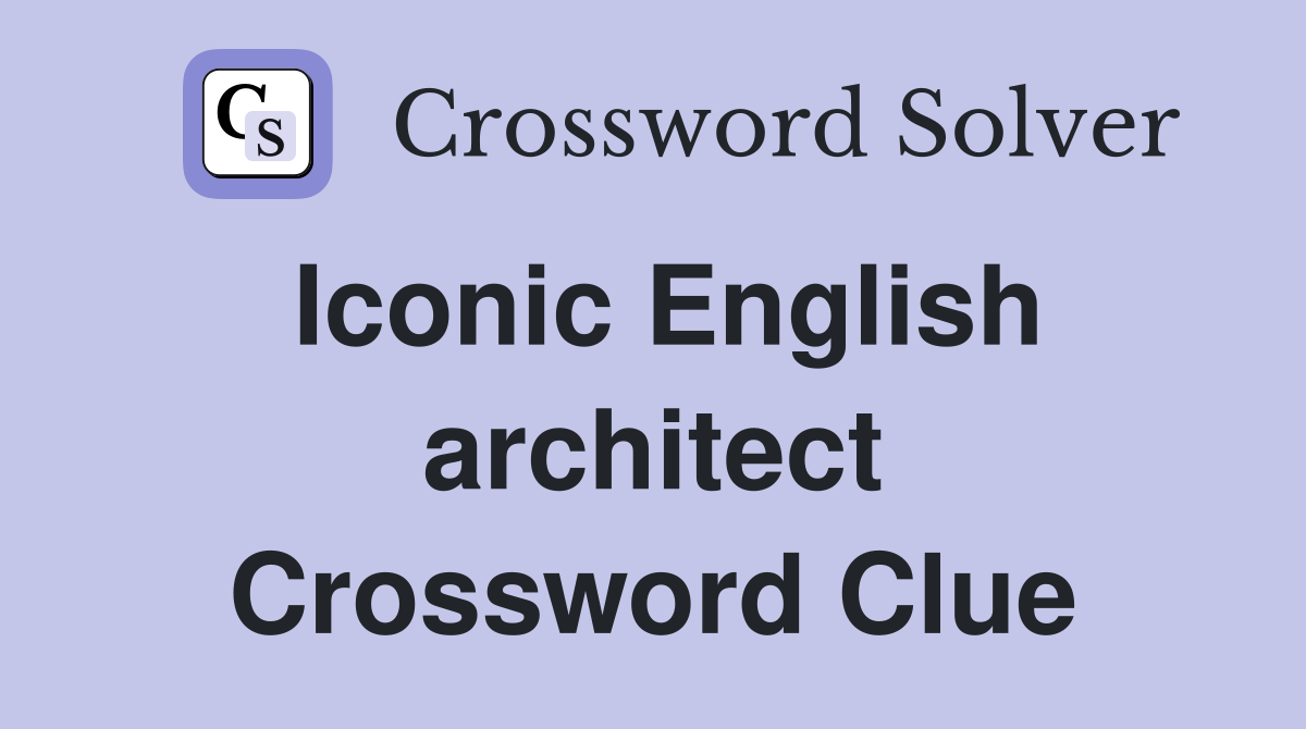 Iconic English architect Crossword Clue
